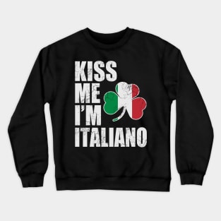 Kiss Me Im Italiano St Patricks Day Italian Italia Crewneck Sweatshirt